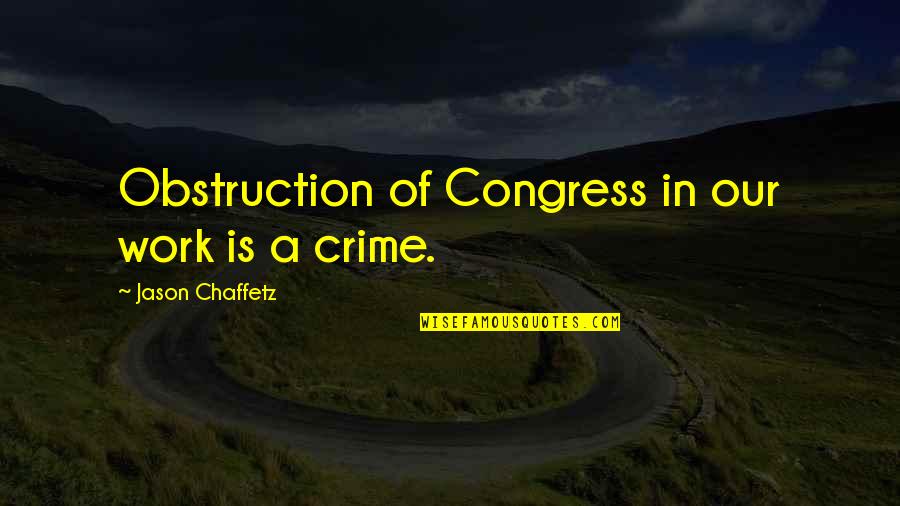 Kable Product Quotes By Jason Chaffetz: Obstruction of Congress in our work is a