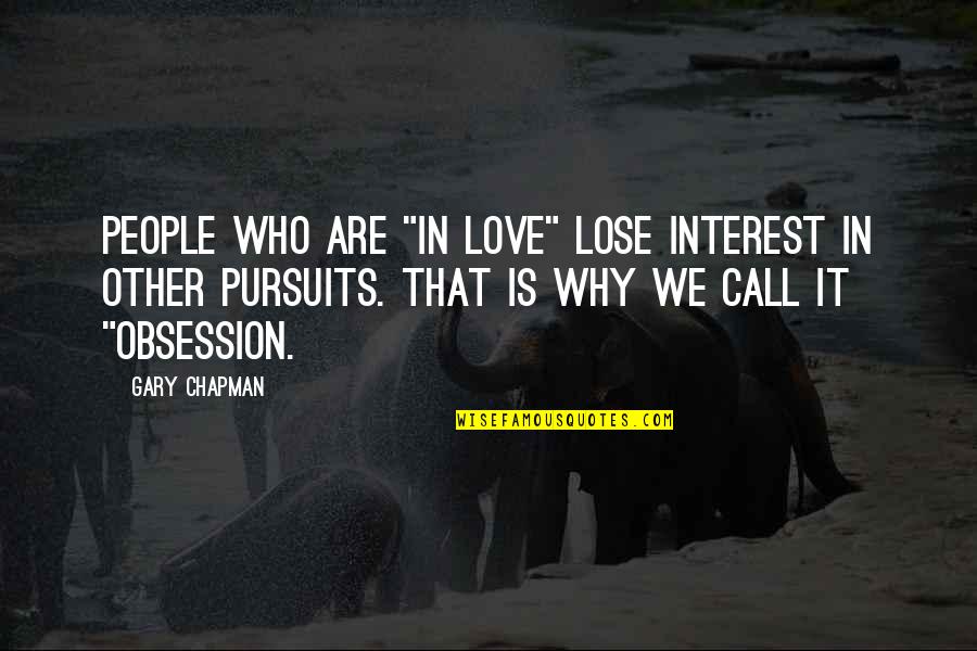 Kabliai Quotes By Gary Chapman: People who are "in love" lose interest in Kabliai Quotes By Gary Chapman: People who are "in love" lose interest in