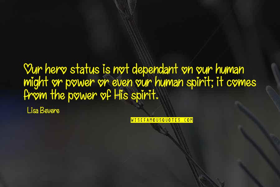 Kablo Quotes By Lisa Bevere: Our hero status is not dependant on our Kablo Quotes By Lisa Bevere: Our hero status is not dependant on our