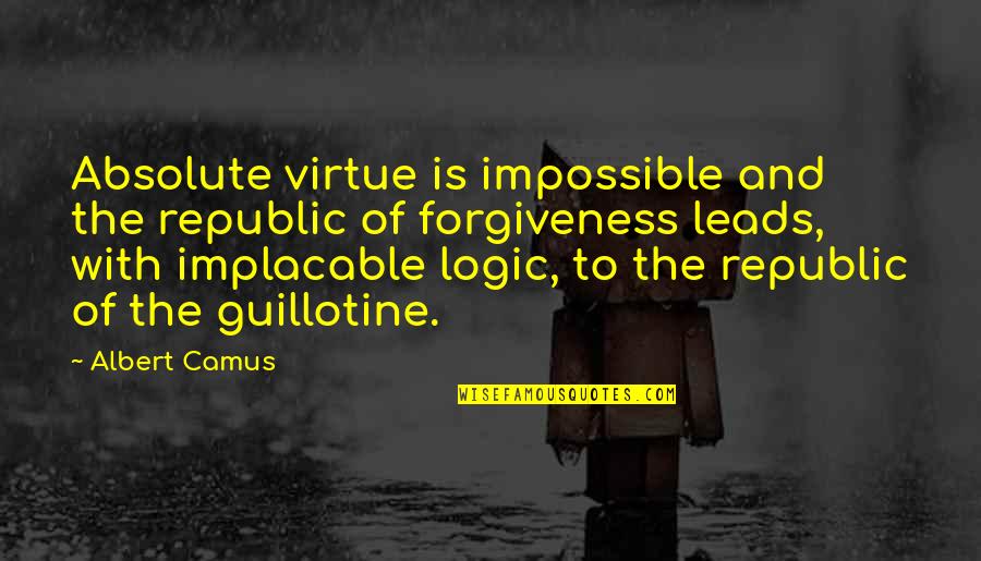 Kabobs Inc Quotes By Albert Camus: Absolute virtue is impossible and the republic of