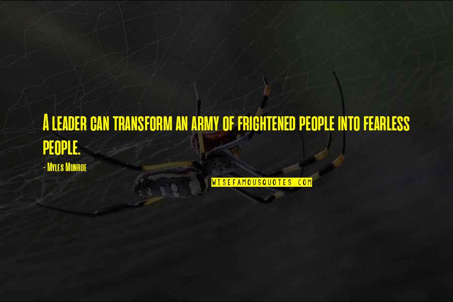 Kaboom Quotes By Myles Munroe: A leader can transform an army of frightened