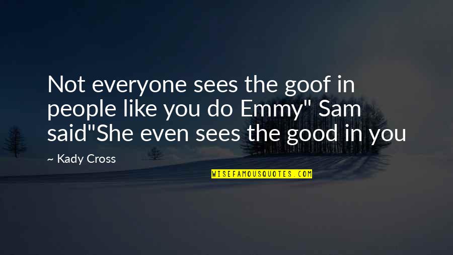 Kaboom Tagalog Quotes By Kady Cross: Not everyone sees the goof in people like