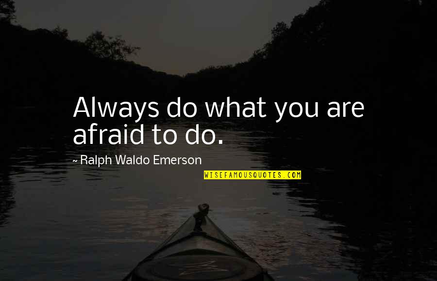 Kabootar Sad Quotes By Ralph Waldo Emerson: Always do what you are afraid to do.