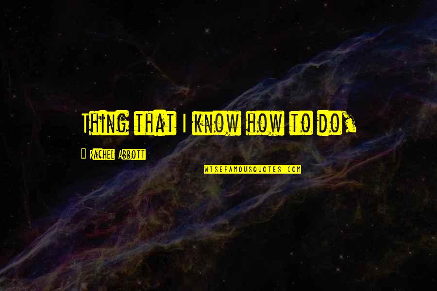 Kabra Quotes By Rachel Abbott: Thing that I know how to do, Kabra Quotes By Rachel Abbott: Thing that I know how to do,