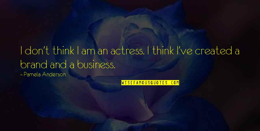 Kabrhelov Quotes By Pamela Anderson: I don't think I am an actress. I