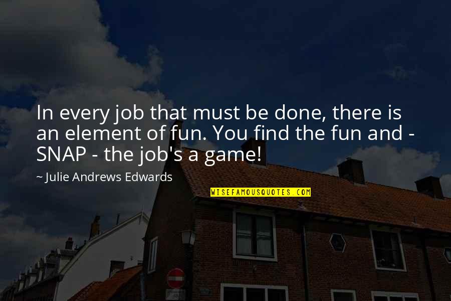 Kabristan Funny Quotes By Julie Andrews Edwards: In every job that must be done, there Kabristan Funny Quotes By Julie Andrews Edwards: In every job that must be done, there