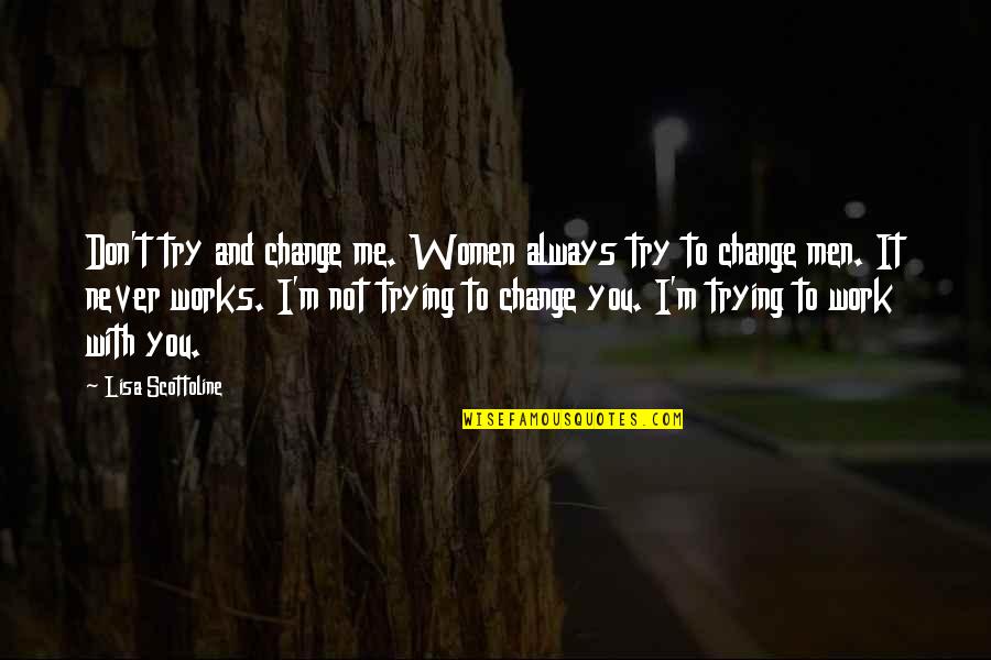 Kabristan Funny Quotes By Lisa Scottoline: Don't try and change me. Women always try Kabristan Funny Quotes By Lisa Scottoline: Don't try and change me. Women always try