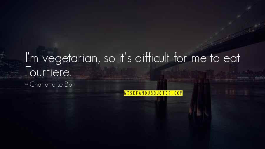 Kabrita Quotes By Charlotte Le Bon: I'm vegetarian, so it's difficult for me to Kabrita Quotes By Charlotte Le Bon: I'm vegetarian, so it's difficult for me to
