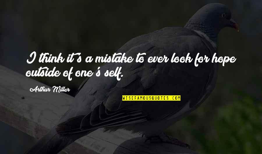 Kabsal Quotes By Arthur Miller: I think it's a mistake to ever look
