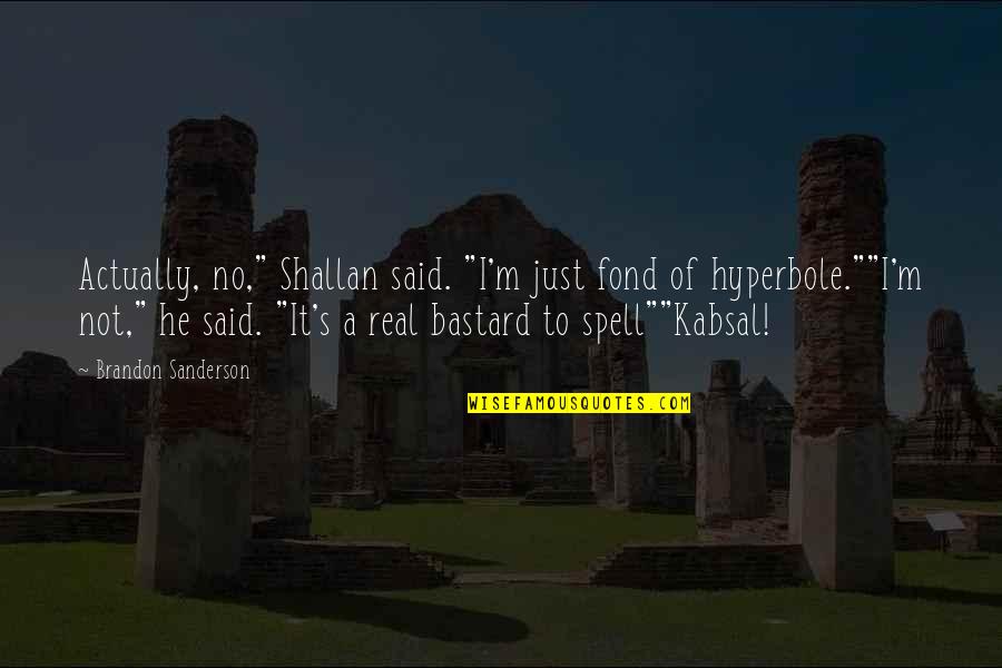 Kabsal Quotes By Brandon Sanderson: Actually, no," Shallan said. "I'm just fond of