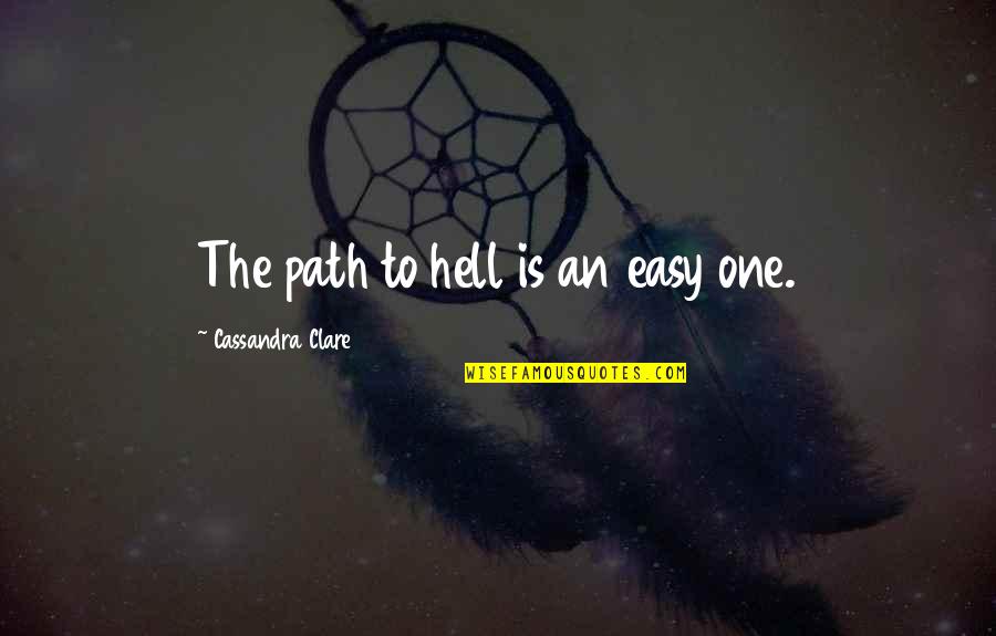 Kabu Undandy Quotes By Cassandra Clare: The path to hell is an easy one.