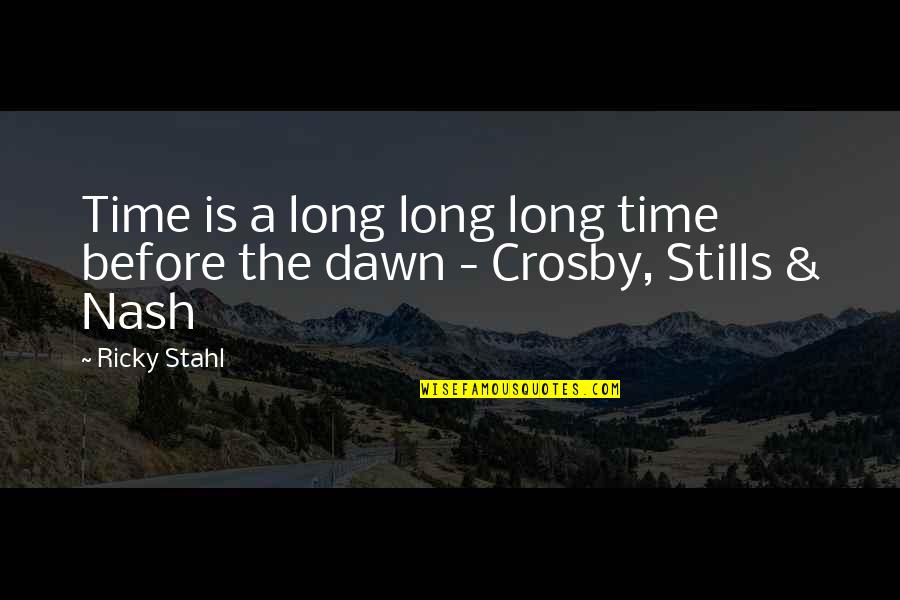 Kabuki Theatre Quotes By Ricky Stahl: Time is a long long long time before