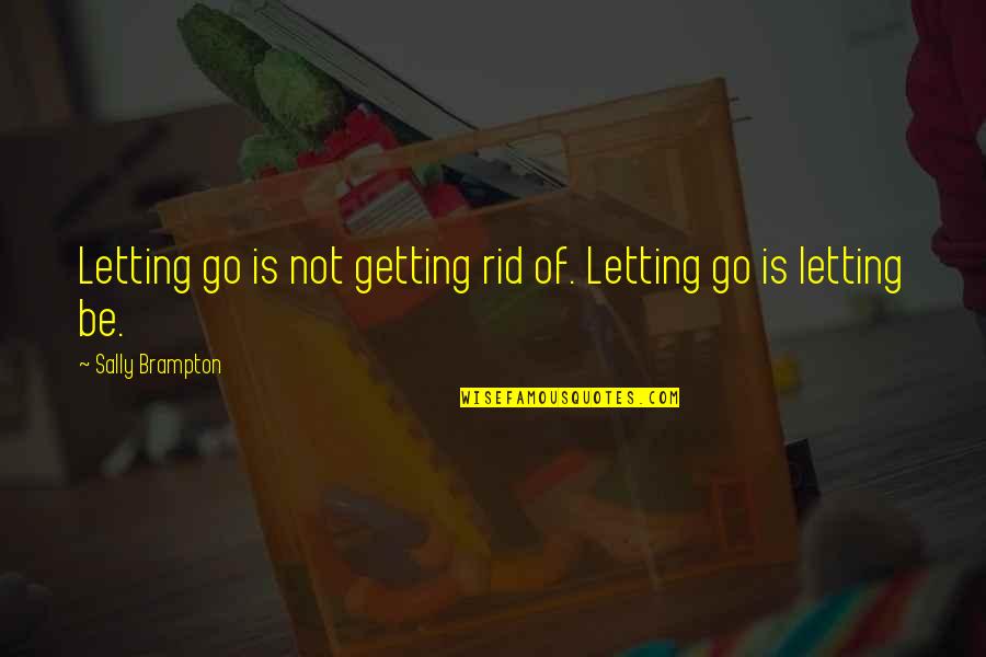 Kabuli Rice Quotes By Sally Brampton: Letting go is not getting rid of. Letting Kabuli Rice Quotes By Sally Brampton: Letting go is not getting rid of. Letting