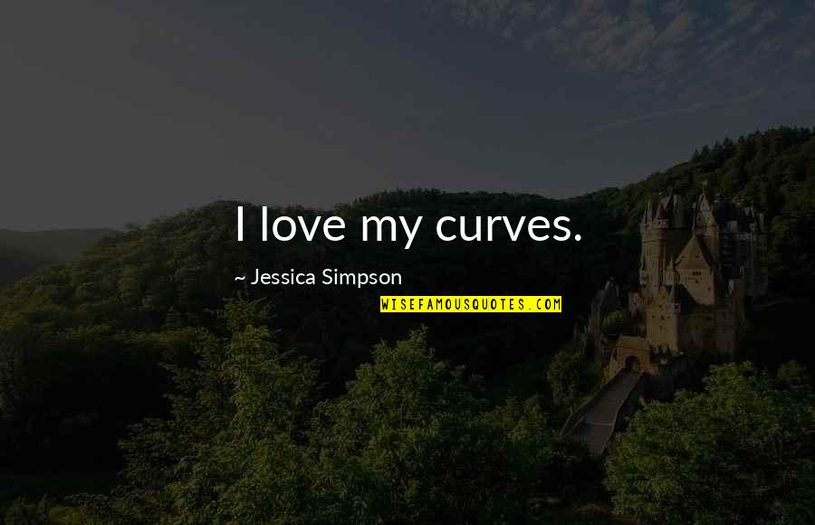 Kabullenmek Mi Quotes By Jessica Simpson: I love my curves.