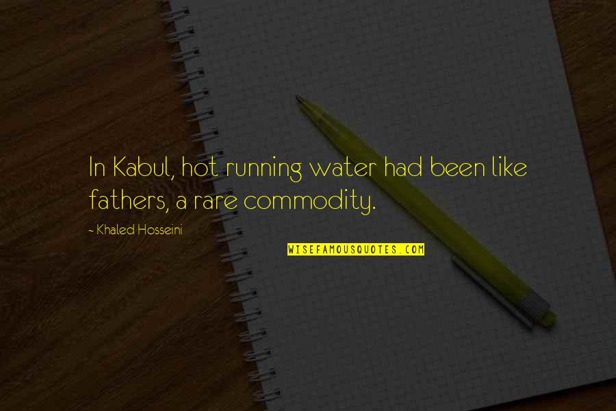 Kabul's Quotes By Khaled Hosseini: In Kabul, hot running water had been like