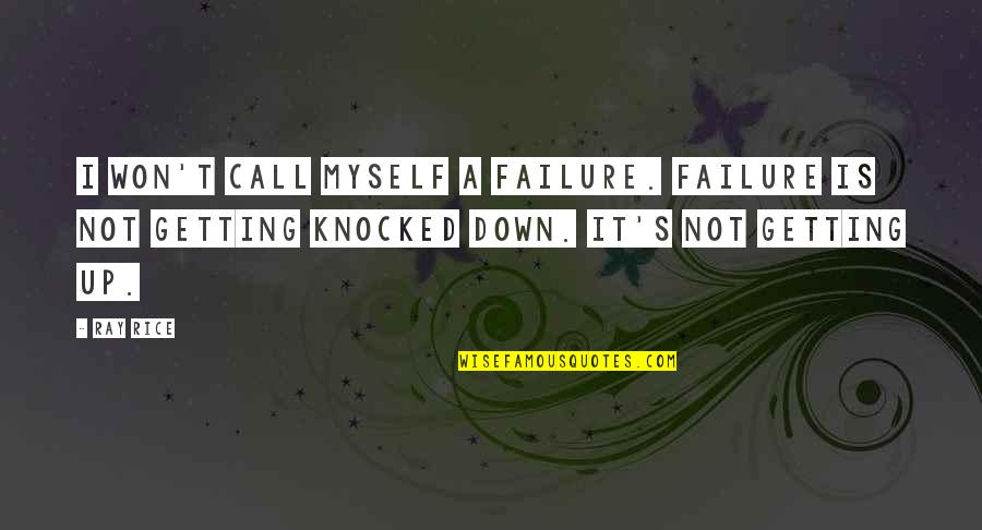 Kabulski Quotes By Ray Rice: I won't call myself a failure. Failure is