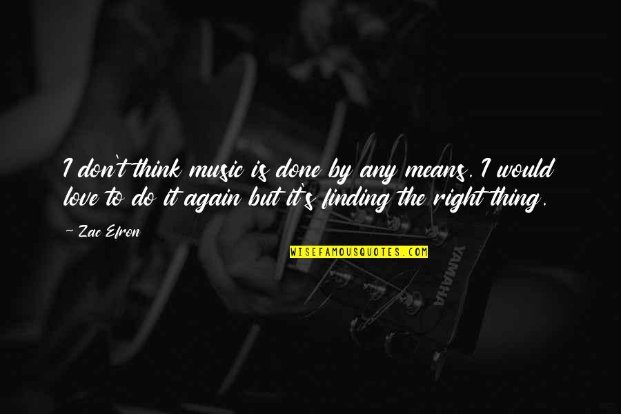 Kabuluhan Kasingkahulugan Quotes By Zac Efron: I don't think music is done by any