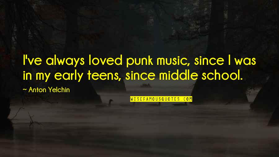 Kaburi La Quotes By Anton Yelchin: I've always loved punk music, since I was