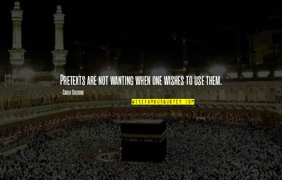 Kabusa Quotes By Carlo Goldoni: Pretexts are not wanting when one wishes to Kabusa Quotes By Carlo Goldoni: Pretexts are not wanting when one wishes to
