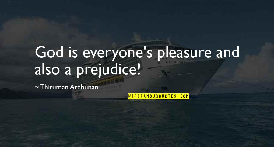 Kabushenga Quotes By Thiruman Archunan: God is everyone's pleasure and also a prejudice! Kabushenga Quotes By Thiruman Archunan: God is everyone's pleasure and also a prejudice!