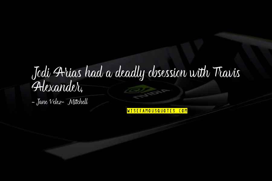 Kabuto Helmet Quotes By Jane Velez-Mitchell: Jodi Arias had a deadly obsession with Travis Kabuto Helmet Quotes By Jane Velez-Mitchell: Jodi Arias had a deadly obsession with Travis