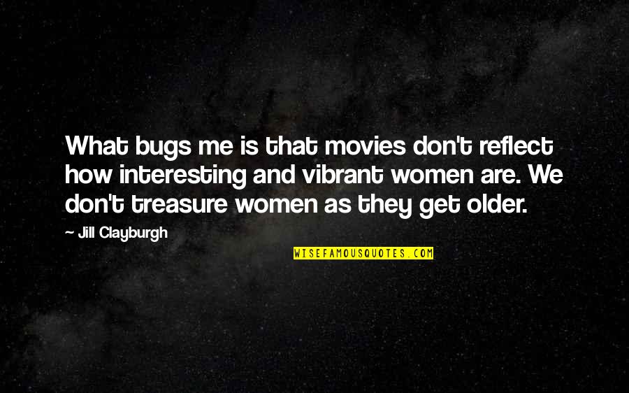 Kabuto Yakushi Quotes By Jill Clayburgh: What bugs me is that movies don't reflect