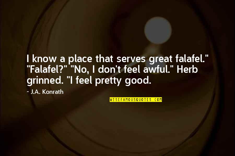 Kabuya Pleure Quotes By J.A. Konrath: I know a place that serves great falafel."