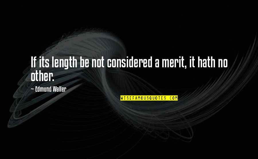 Kacamata Quotes By Edmund Waller: If its length be not considered a merit, Kacamata Quotes By Edmund Waller: If its length be not considered a merit,