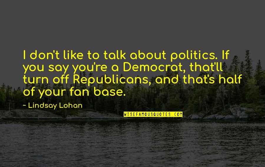 Kacang Lupakan Kulit Quotes By Lindsay Lohan: I don't like to talk about politics. If Kacang Lupakan Kulit Quotes By Lindsay Lohan: I don't like to talk about politics. If