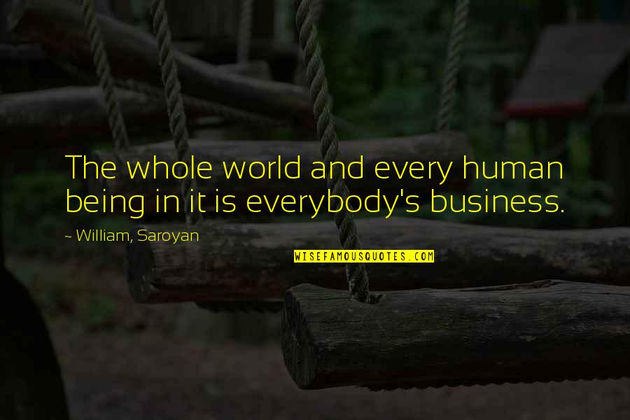 Kacang Lupakan Kulit Quotes By William, Saroyan: The whole world and every human being in Kacang Lupakan Kulit Quotes By William, Saroyan: The whole world and every human being in