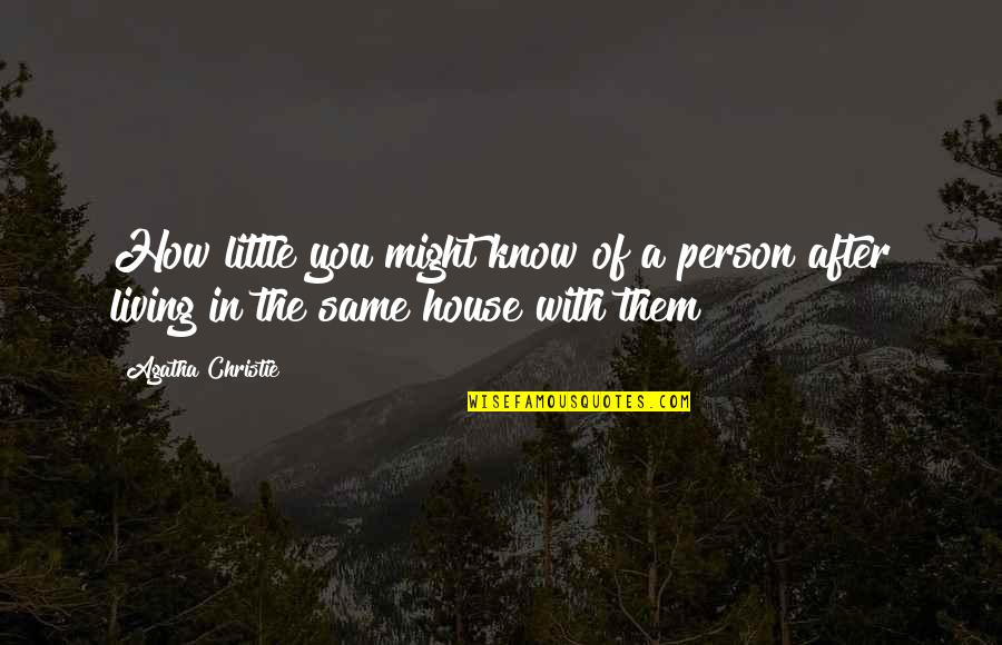 Kacau Bird Quotes By Agatha Christie: How little you might know of a person