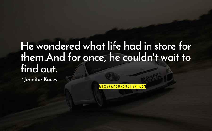 Kacey Quotes By Jennifer Kacey: He wondered what life had in store for