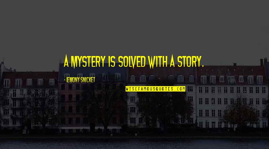 Kacharava Nikolozi Quotes By Lemony Snicket: A mystery is solved with a story. Kacharava Nikolozi Quotes By Lemony Snicket: A mystery is solved with a story.