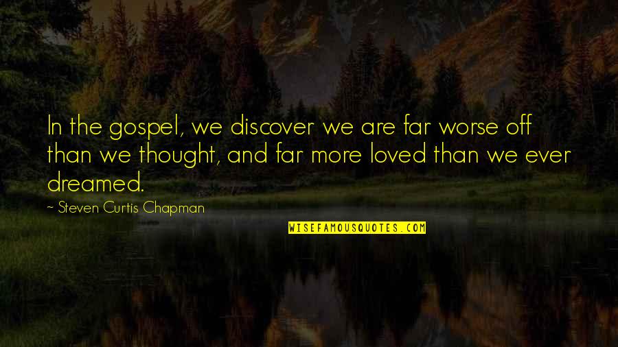 Kacharava Nikolozi Quotes By Steven Curtis Chapman: In the gospel, we discover we are far Kacharava Nikolozi Quotes By Steven Curtis Chapman: In the gospel, we discover we are far