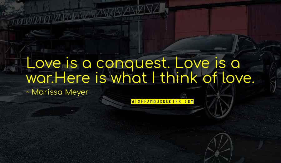 Kachekache Quotes By Marissa Meyer: Love is a conquest. Love is a war.Here