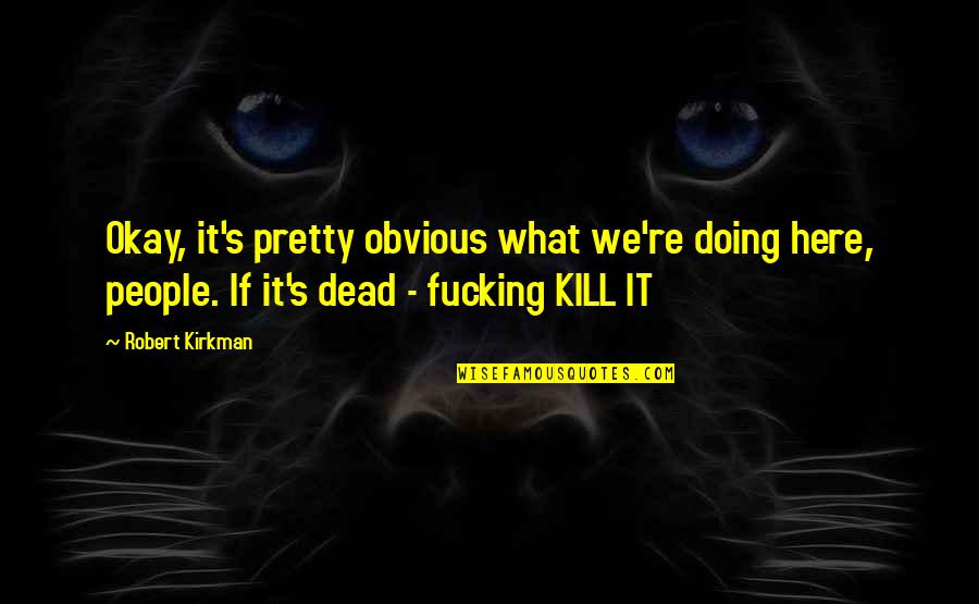 Kaching Online Quotes By Robert Kirkman: Okay, it's pretty obvious what we're doing here, Kaching Online Quotes By Robert Kirkman: Okay, it's pretty obvious what we're doing here,