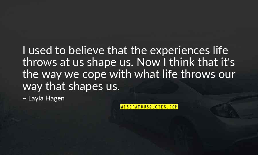 Kachler Quotes By Layla Hagen: I used to believe that the experiences life