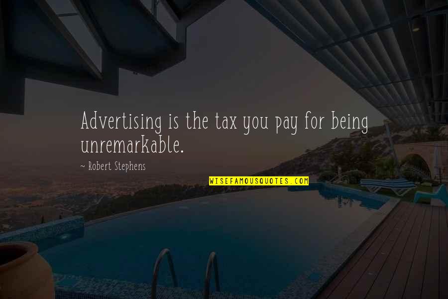 Kachler Realty Quotes By Robert Stephens: Advertising is the tax you pay for being