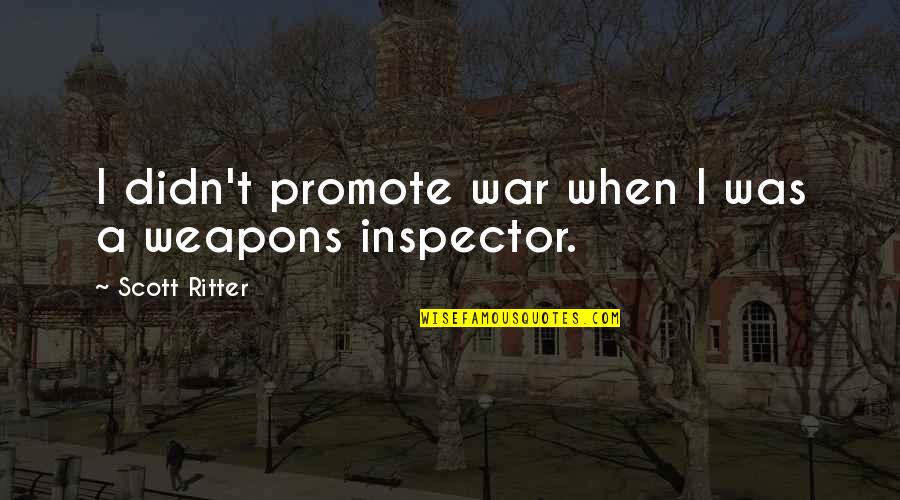 Kachler Realty Quotes By Scott Ritter: I didn't promote war when I was a