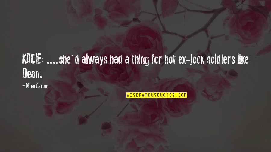 Kacie B Quotes By Mina Carter: KACIE: ....she'd always had a thing for hot