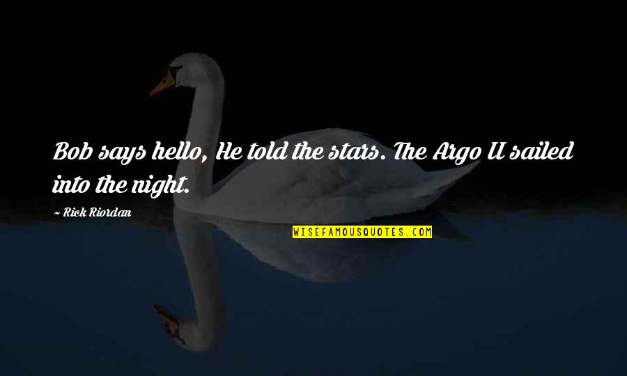 Kacie B Quotes By Rick Riordan: Bob says hello, He told the stars. The
