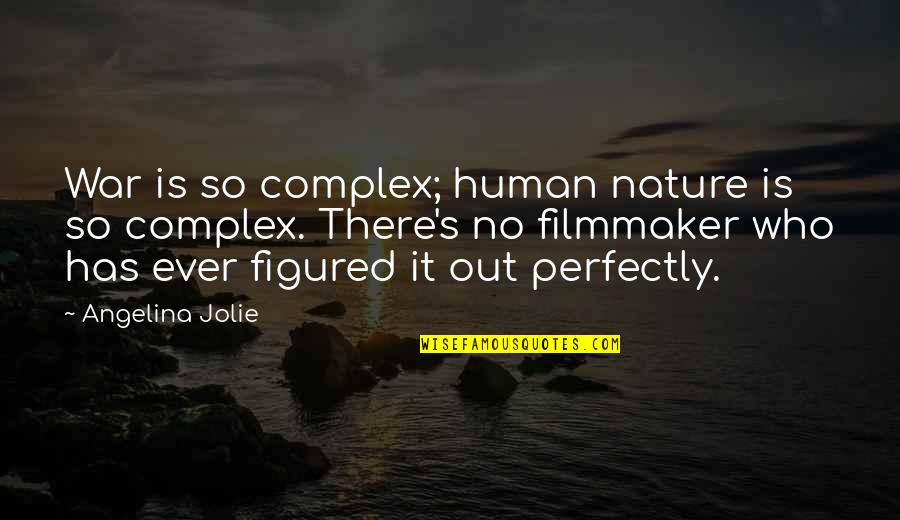 Kackert Enterprises Quotes By Angelina Jolie: War is so complex; human nature is so Kackert Enterprises Quotes By Angelina Jolie: War is so complex; human nature is so