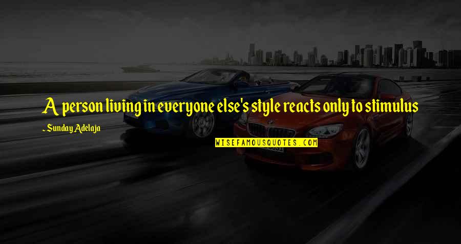 Kackert Enterprises Quotes By Sunday Adelaja: A person living in everyone else's style reacts Kackert Enterprises Quotes By Sunday Adelaja: A person living in everyone else's style reacts
