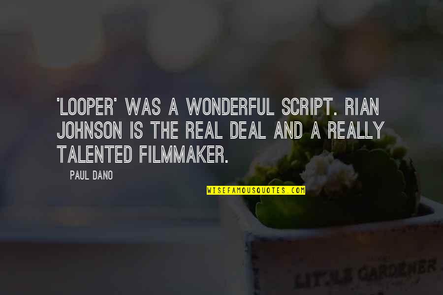Kack's Quotes By Paul Dano: 'Looper' was a wonderful script. Rian Johnson is