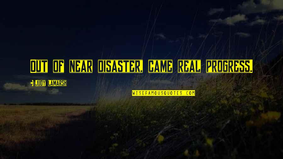 Kacunga Quotes By Judy LaMarsh: Out of near disaster, came real progress.