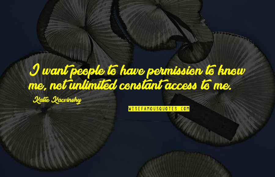 Kacvinsky Quotes By Katie Kacvinsky: I want people to have permission to know
