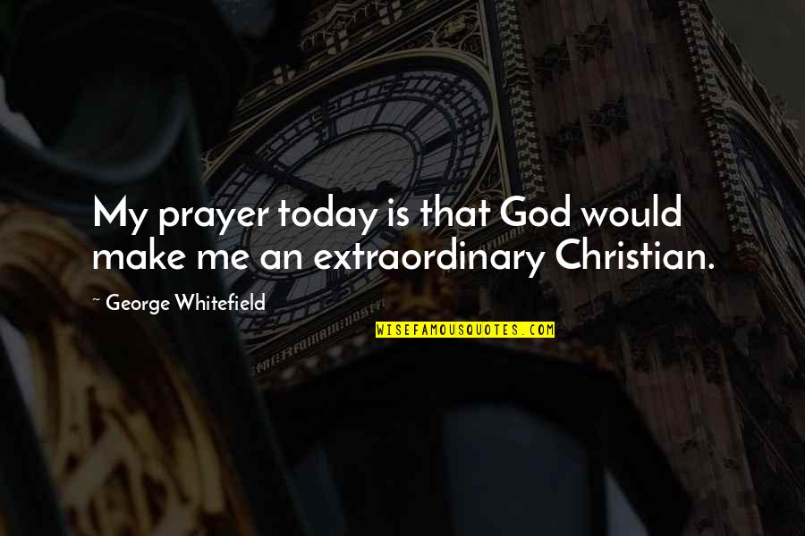 Kacy Catanzaro Quotes By George Whitefield: My prayer today is that God would make
