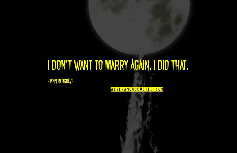 Kacyowen Quotes By Lynn Redgrave: I don't want to marry again. I did