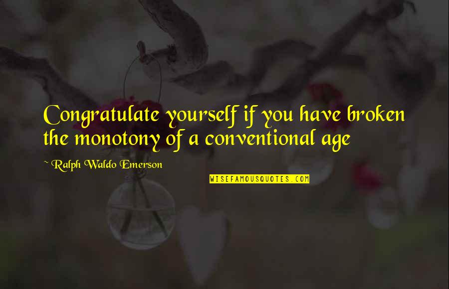 Kacyowen Quotes By Ralph Waldo Emerson: Congratulate yourself if you have broken the monotony