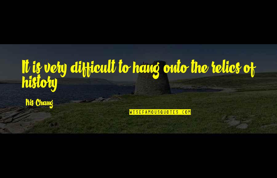 Kaczmarczyk Agnieszka Quotes By Iris Chang: It is very difficult to hang onto the